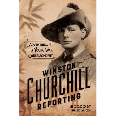 Winston Churchill Reporting: Adventures of a Young War Correspondent