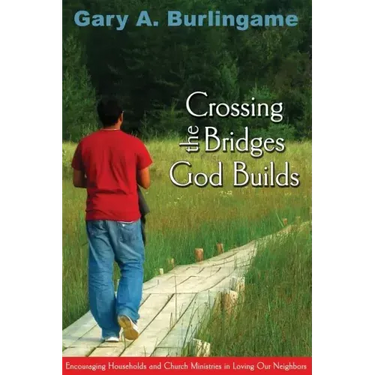 Crossing the Bridges God Builds: Encouraging Households and Church Ministries in Loving Our Neighbors