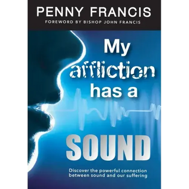 My Affliction Has a Sound: Discover the powerful connection between sound and our suffering