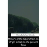 History of the Opera from its Origin in Italy to the Present Time