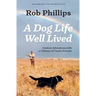 A Dog Life Well Lived: Outdoor Adventures with a Lifetime of Canine Friends