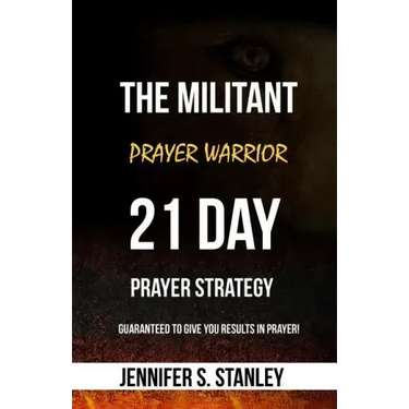 The Militant Prayer Warrior: 21-Day Prayer Strategy