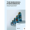 The Babushka Phenomenon: Older Women and the Political Sociology of Ageing in Russia