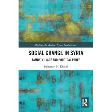 Social Change in Syria: Family, Village and Political Party