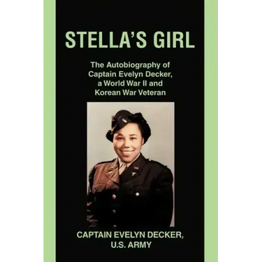 Stella's Girl: The Autobiography of Captain Evelyn Decker, a World War II and Korean War Veteran