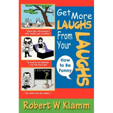 Get More Laughs from Your Laughs: How to Be Funny