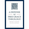 A Defense of Free Grace Theology: With Respect to Saving Faith, Perseverance, and Assurance