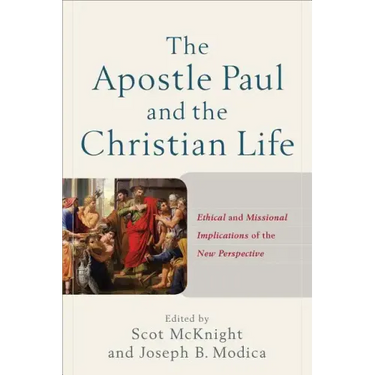 The Apostle Paul and the Christian Life: Ethical and Missional Implications of the New Perspective