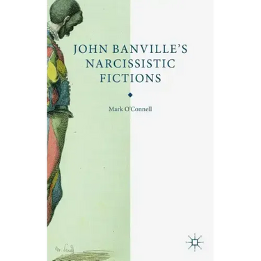John Banville's Narcissistic Fictions