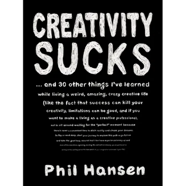 Creativity Sucks: And 30 Other Things I've Learned While Living a Weird, Amazing, Crazy, Creative Life