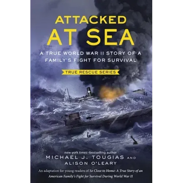 Attacked at Sea (Young Readers Edition): A True World War II Story of a Family's Fight for Survival