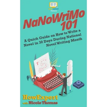 NaNoWriMo 101: A Quick Guide on How to Write a Novel in 30 Days During National Novel Writing Month