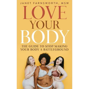 Love Your Body: The Guide to Stop Making Your Body a Battleground