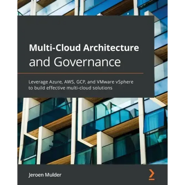 Multi-Cloud Architecture and Governance: Leverage Azure, AWS, GCP, and VMware vSphere to build effective multi-cloud solutions