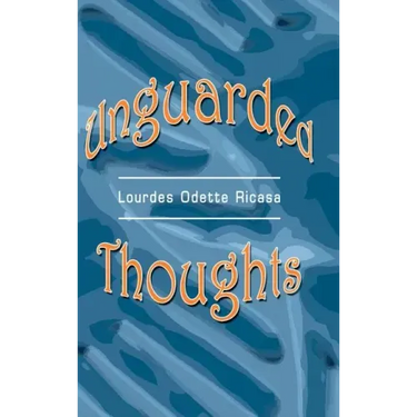 Unguarded Thoughts: Poems of an artist and a world traveler