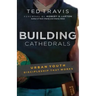 Building Cathedrals: Urban Discipleship That Works