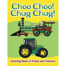 Choo Choo! Chug Chug!: Coloring Book of Trains and Tractors
