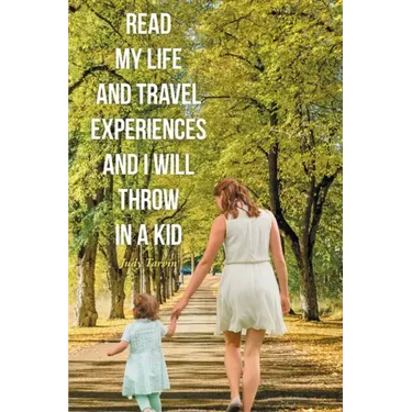 Read My Life and Travel Experiences and I will Throw in a Kid