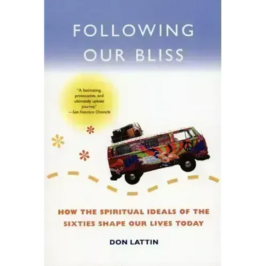 Following Our Bliss: How the Spiritual Ideals of the Sixties Shape Our Lives Today