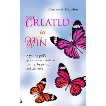 Created to Win: A Young Girl's Quick Reference Guide on Purity, Hygiene, and Self Love