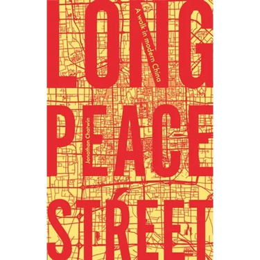 Long Peace Street: A Walk in Modern China