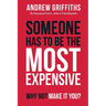 Someone Has To Be The Most Expensive, Why Not Make It You?