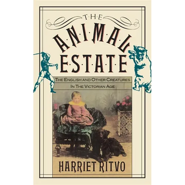 The Animal Estate: The English and Other Creatures in Victorian England