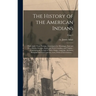 The History of the American Indians;: Particularly Those Nations Adjoining to the Mississippi, East and West Florida, Georgia, South and North Carolin