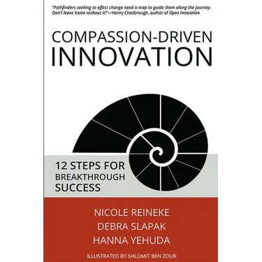 Compassion-Driven Innovation: 12 Steps for Breakthrough Success
