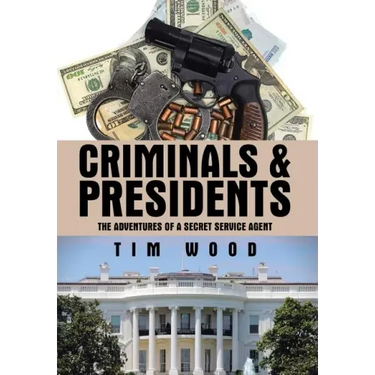 Criminals & Presidents: The Adventures of a Secret Service Agent