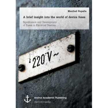 A brief insight into the world of device fuses: Significance and Development of Fuses in Electrical Devices