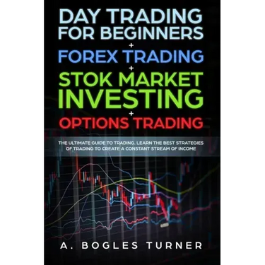 Day Trading for Beginners + Forex Trading + Stok Market Investing + Options Trading: The ultimate guide on trading. Learn the best strategies of tradi