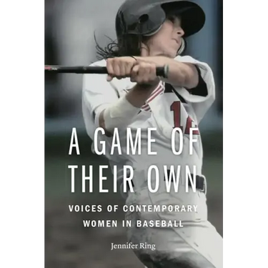 A Game of Their Own: Voices of Contemporary Women in Baseball
