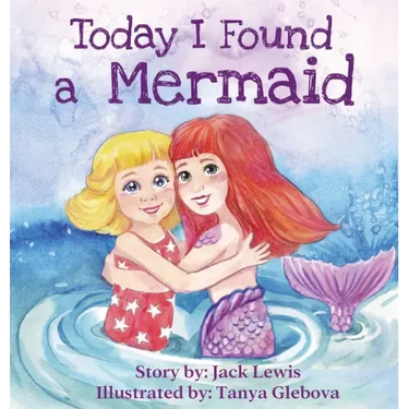 Today I Found a Mermaid: A magical children's story about friendship and the power of imagination