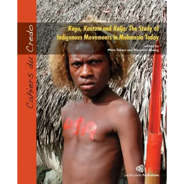 Kago, Kastom and Kalja: The Study of Indigenous Movements in Melanesia Today