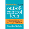 Surviving Your Out-Of-Control Teen: A Mom's Guide to Loving Your Child Through the Difficult Times While Keeping Your Sanity Intact