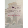 Are You the Unchurched?: How to Develop an Authentic Relationship with God Inside or Outside of Church