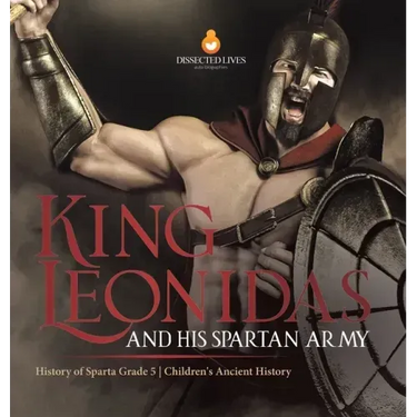 King Leonidas and His Spartan Army History of Sparta Grade 5 Children's Ancient History