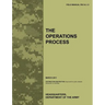 The Operations Process: The official U.S. Army Field Manual FM 5-0, C1 (March 2011)