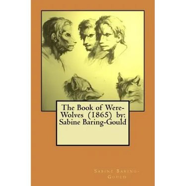 The Book of Were-Wolves (1865) by: Sabine Baring-Gould