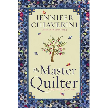 The Master Quilter: An ELM Creek Quilts Novel