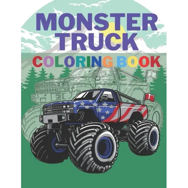 Monster Truck Coloring Book: A Big Cool Car Designs For Kids Ages 4-8 Activity Book Fun Gift For Boys And Girls