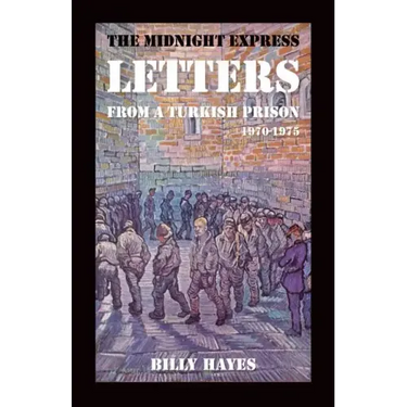 The Midnight Express Letters: From a Turkish Prison 1970-1975