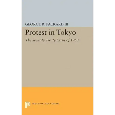Protest in Tokyo: The Security Treaty Crisis of 1960