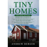 Tiny Homes: 3 in 1- Beginner's Guide+ Effective Tips and Techniques+ Simple and effective concepts of building beautiful Tiny Home