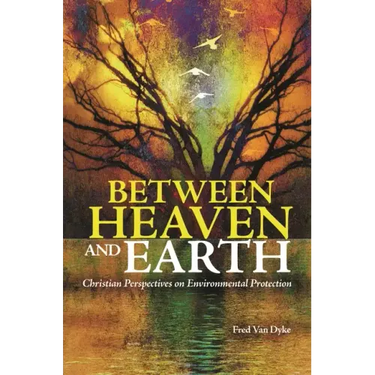 Between Heaven and Earth: Christian Perspectives on Environmental Protection