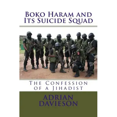 Boko Haram and Its Suicide Squad: The Confession of a Jihadist