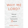 Why Me, Lord?: Advice from a Successful Failure