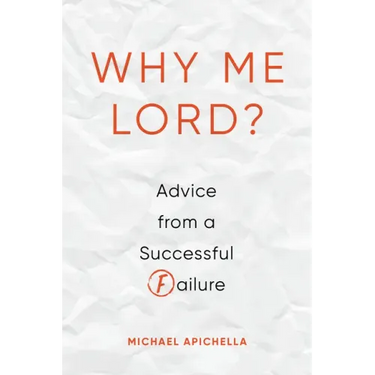 Why Me, Lord?: Advice from a Successful Failure