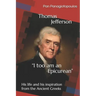Thomas Jefferson "I too am an Epicurean": His life and his inspiration from the Ancient Greeks